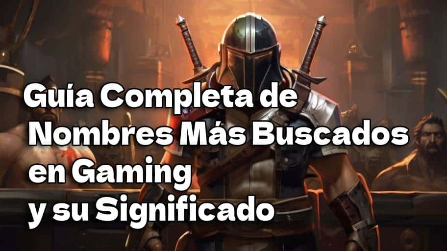 Guía Completa de Nombres Más Buscados en Gaming y su Significado